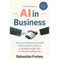 AI in Business: A Winning Guide to Artificial Intelligence: How Any Business Can Easily Boost Profits, Transform Operations and Gain a - Paperback