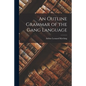 An Outline Grammar of the Gang Language - Paperback