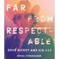 Far from Respectable: Dave Hickey and His Art - Hardcover