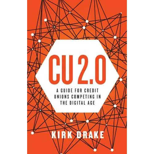 CU 2.0: A Guide for Credit Unions Competing in the Digital Age - Paperback