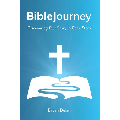 Bible Journey: Discovering Your Story in God's Story - Paperback