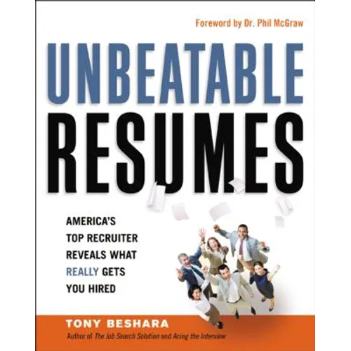 Unbeatable Resumes: America's Top Recruiter Reveals What REALLY Gets You Hired - Paperback