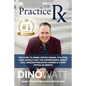The Practice Rx: The Cure To Inner-Office Drama, Politics, Low Morale, and the Overworked, Burnt Out, Under-Appreciated Owner & Other Office Ailments - Paperback