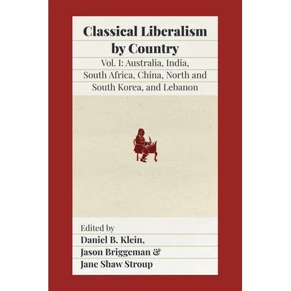 Classical Liberalism by Country: Volume I: Australia, India, South Africa, China, North and South Korea, and Lebanon - Paperback