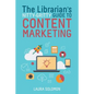 The Librarian's Nitty-Gritty Guide to Content Marketing - Paperback
