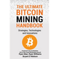 The Ultimate Bitcoin Mining Handbook: Strategies, Technologies and Innovations - Paperback