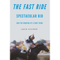 The Fast Ride: Spectacular Bid and the Undoing of a Sure Thing - Hardcover