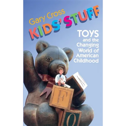 Kids' Stuff: Toys and the Changing World of American Childhood - Paperback