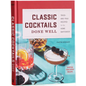 Classic Cocktails Done Well: Tried-And-True Recipes for the Home Bartender - Hardcover