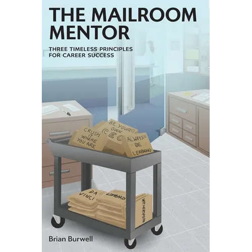 The Mailroom Mentor: Three Timeless Principles for Career Success - Paperback