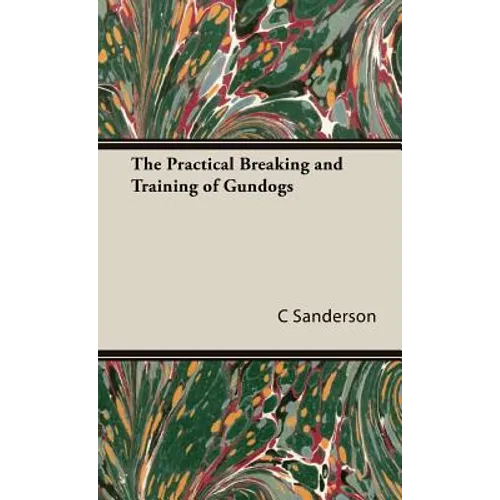 The Practical Breaking and Training of Gundogs - Hardcover