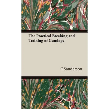 The Practical Breaking and Training of Gundogs - Hardcover