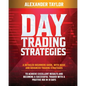 Day Trading Strategies: A Detailed Beginner's Guide with Basic and Advanced Trading Strategies to Achieve Excellent Results and Become A Succe - Paperback