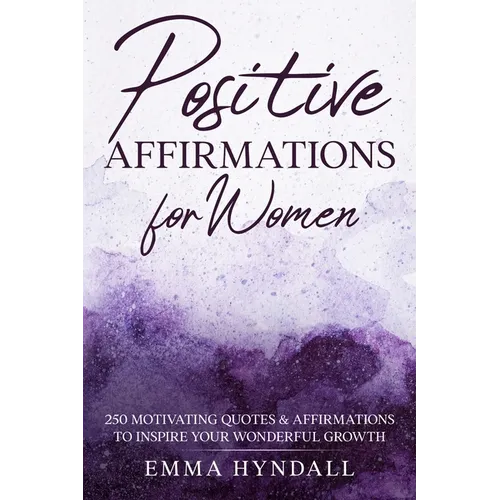 Positive Affirmations For Women: 250 Motivating Quotes & Affirmations to Inspire your Wonderful Growth. - Paperback