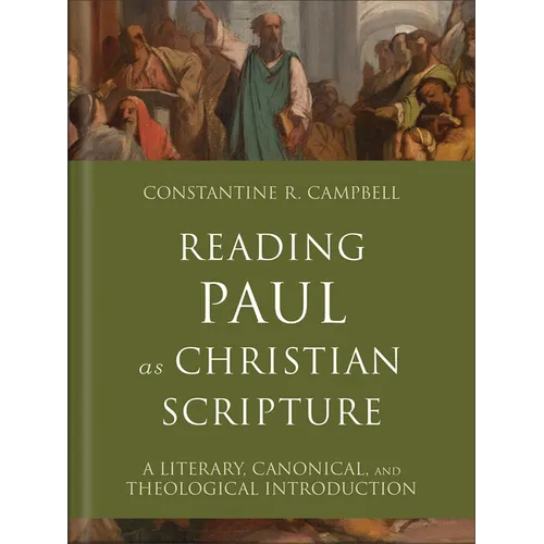 Reading Paul as Christian Scripture: A Literary, Canonical, and Theological Introduction - Hardcover