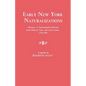 Early New York Naturalizations. Abstracts of Naturalization Records from Federal, State, and Local Courts, 1792-1840 - Paperback
