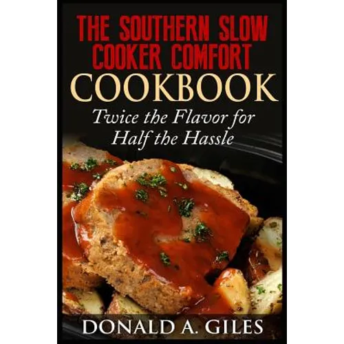 The Southern Slow Cooker Comfort Cookbook: Twice the Flavor for Half the Hassle - Paperback