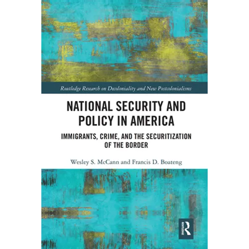 National Security and Policy in America: Immigrants, Crime, and the Securitization of the Border - Paperback