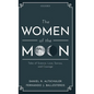Women of the Moon: Tales of Science, Love, Sorrow, and Courage - Hardcover