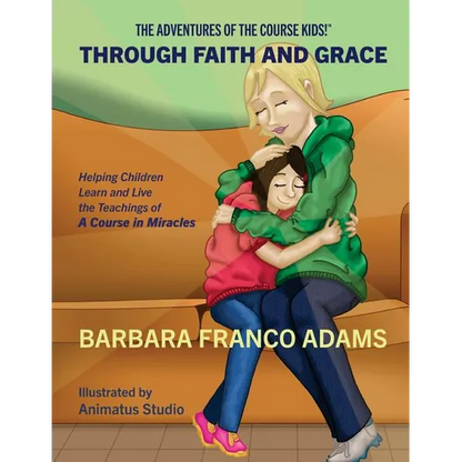 Through Faith and Grace: Helping Children Learn and Live the Teachings of A Course in Miracles - Paperback