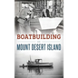 Boatbuilding on Mount Desert Island - Hardcover
