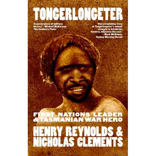 Tongerlongeter: First Nations Leader and Tasmanian War Hero, new edition - Paperback