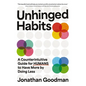 Unhinged Habits: A Counterintuitive Guide for Humans to Have More by Doing Less - Hardcover