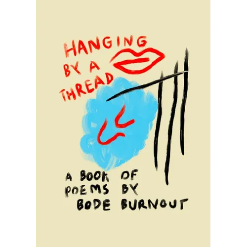 Hanging By A Thread: A Book Of Poems By Bode Burnout - Paperback