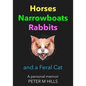 Horses, Narrowboats, Rabbits and a Feral Cat (Colour Edition): A personal memoir - Paperback