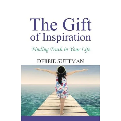The Gift of Inspiration: Finding Truth in Your Life - Paperback