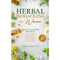 Herbal Biohacking for Women: Natural & Ancient Plant Remedies for Hormone Balance, Mental Clarity, Stress Reduction, Immune Support and Graceful Aging - Hardcover