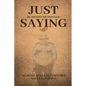 Just Saying - Paperback
