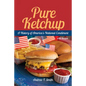 Pure Ketchup: A History of America's National Condiment with Recipes - Paperback