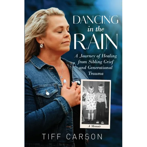 Dancing in the Rain: A Journey of Healing from Sibling Grief and Generational Trauma - Paperback