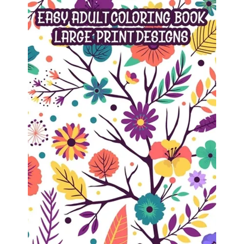 Easy Adult Coloring Book Large Print Designs: A Coloring Activity Book Of Spring For Seniors Or Elderly Adults, Large Print Illustrations And Designs - Paperback