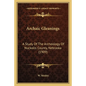Archaic Gleanings: A Study Of The Archeology Of Nuckolls County, Nebraska (1909) - Paperback