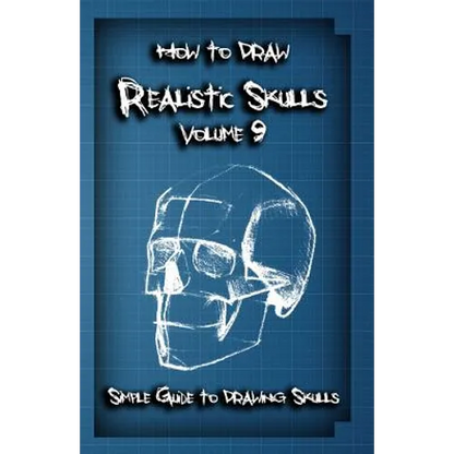 How To Draw Realistic Skulls Volume 9: Simple Guide to Drawing Skulls - Paperback