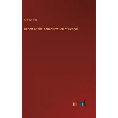 Report on the Administration of Bengal - Hardcover