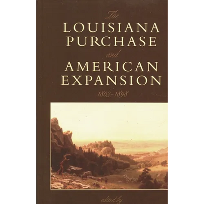 The Louisiana Purchase and American Expansion, 1803-1898 - Paperback