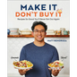 Make It, Don't Buy It: Recipes So Good You'll Never Eat Out Again - Hardcover