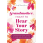 Grandmother, I Want to Hear Your Story (Expanded Edition): A Grandmother's Guided Journal to Share Her Life & Her Love - Paperback