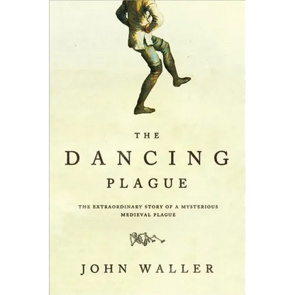 The Dancing Plague: The Strange, True Story of an Extraordinary Illness - Paperback
