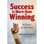 Success is More Than Winning: 99 Tips to Up Your Game - Paperback