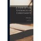 A View of the Evidences of Christianity: in Three Parts; 1 - Hardcover