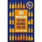 101 Whiskies to Try Before You Die,: 5th Edition - Hardcover