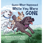 Guess What Happened While You Were Gone - Hardcover