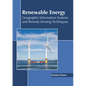 Renewable Energy: Geographic Information Systems and Remote Sensing Techniques - Hardcover