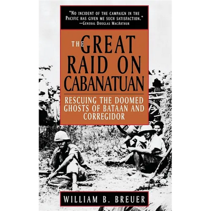 The Great Raid on Cabanatuan: Rescuing the Doomed Ghosts of Bataan and Corregidor - Hardcover
