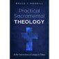 Practical Sacramental Theology: At the Intersection of Liturgy and Ethics - Hardcover