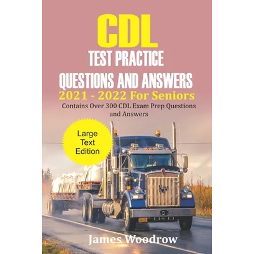 CDL Test Practice Questions and Answers 2021 - 2022 For Seniors: Contains Over 300 CDL Exam Prep Questions and Answers - Paperback